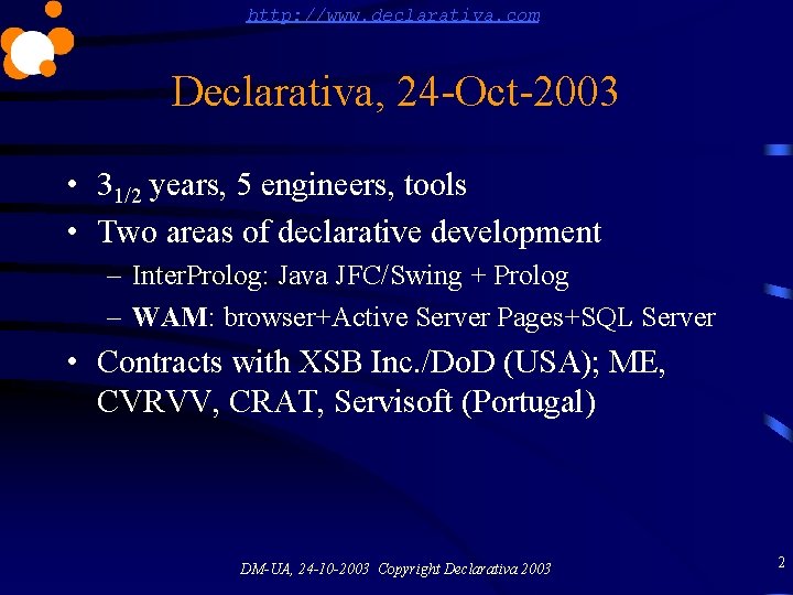 http: //www. declarativa. com Declarativa, 24 -Oct-2003 • 31/2 years, 5 engineers, tools •