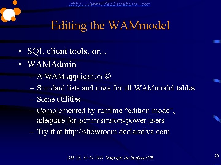 http: //www. declarativa. com Editing the WAMmodel • SQL client tools, or. . .