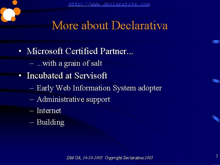 http: //www. declarativa. com More about Declarativa • Microsoft Certified Partner. . . –.