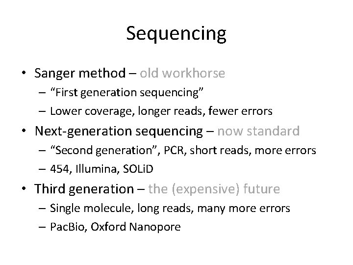 Sequencing • Sanger method – old workhorse – “First generation sequencing” – Lower coverage,