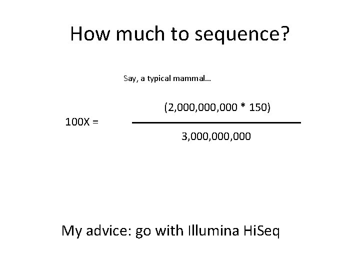 How much to sequence? Say, a typical mammal… (2, 000, 000 * 150) 100
