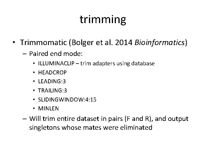 trimming • Trimmomatic (Bolger et al. 2014 Bioinformatics) – Paired end mode: • •