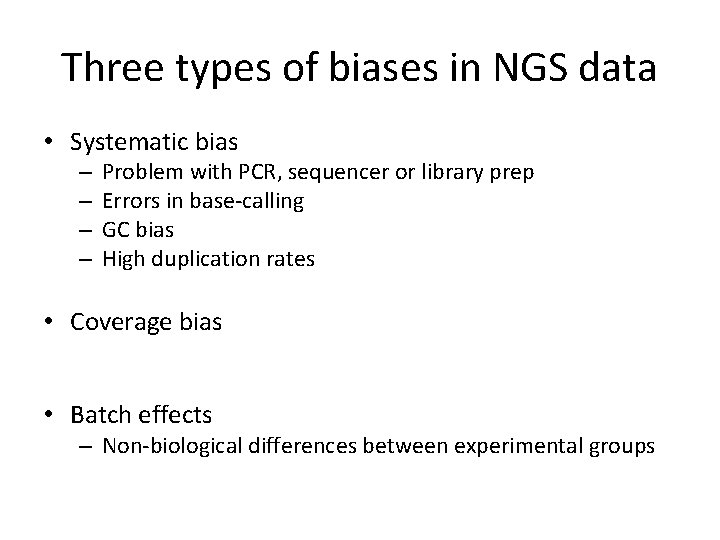 Three types of biases in NGS data • Systematic bias – – Problem with