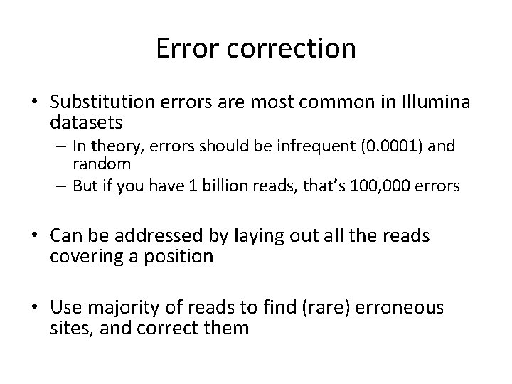 Error correction • Substitution errors are most common in Illumina datasets – In theory,