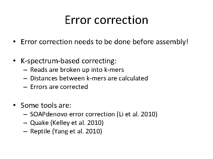 Error correction • Error correction needs to be done before assembly! • K-spectrum-based correcting: