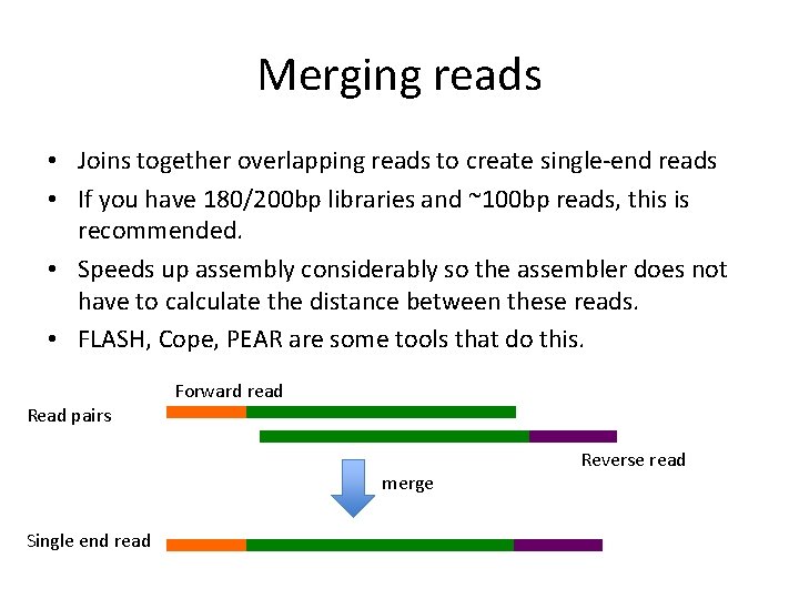 Merging reads • Joins together overlapping reads to create single-end reads • If you