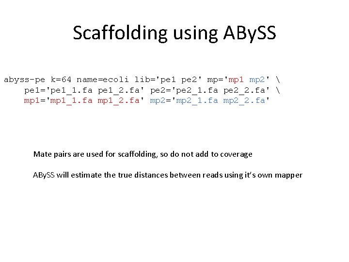 Scaffolding using ABy. SS abyss-pe k=64 name=ecoli lib='pe 1 pe 2' mp='mp 1 mp