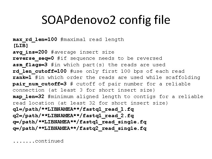 SOAPdenovo 2 config file max_rd_len=100 #maximal read length [LIB] avg_ins=200 #average insert size reverse_seq=0