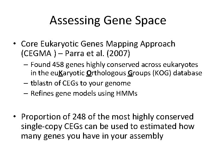 Assessing Gene Space • Core Eukaryotic Genes Mapping Approach (CEGMA ) – Parra et