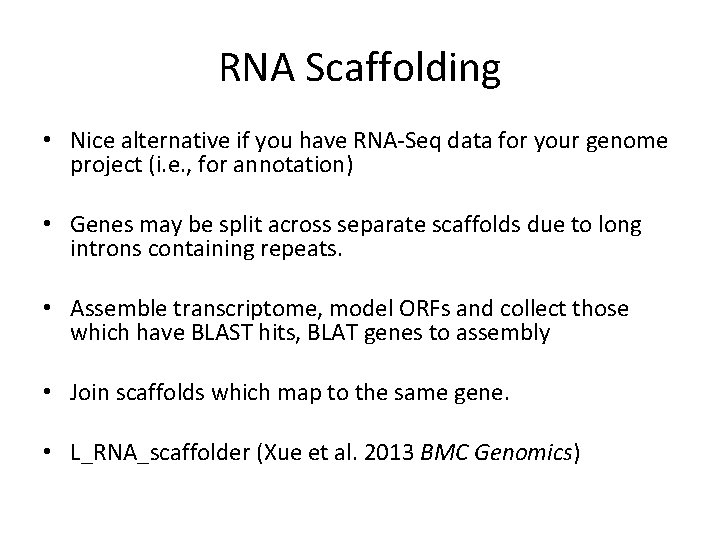 RNA Scaffolding • Nice alternative if you have RNA-Seq data for your genome project