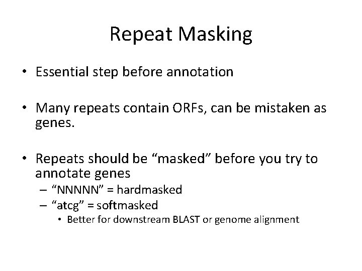 Repeat Masking • Essential step before annotation • Many repeats contain ORFs, can be