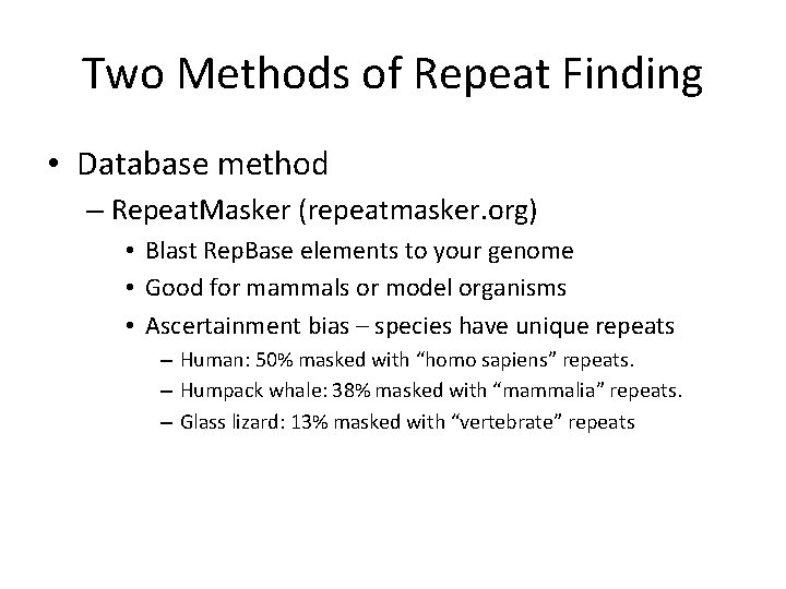 Two Methods of Repeat Finding • Database method – Repeat. Masker (repeatmasker. org) •