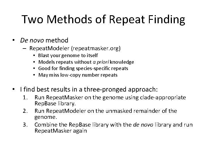 Two Methods of Repeat Finding • De novo method – Repeat. Modeler (repeatmasker. org)