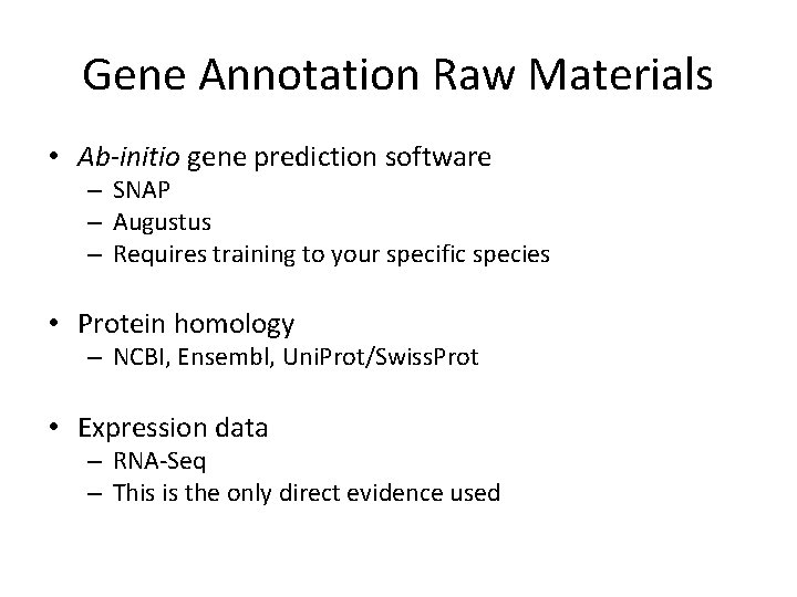 Gene Annotation Raw Materials • Ab-initio gene prediction software – SNAP – Augustus –