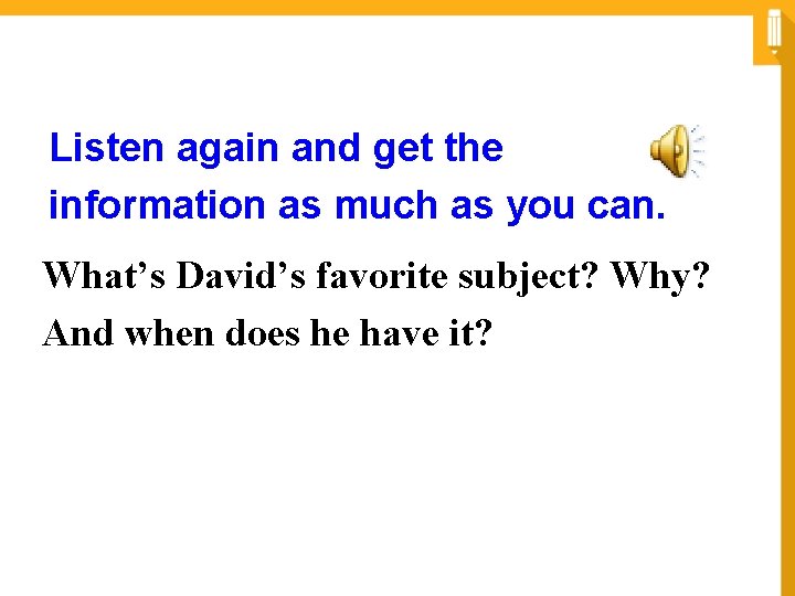 Listen again and get the information as much as you can. What’s David’s favorite