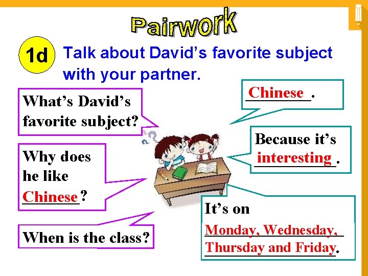 Talk about David’s favorite subject with your partner. ____. Chinese What’s David’s favorite subject?