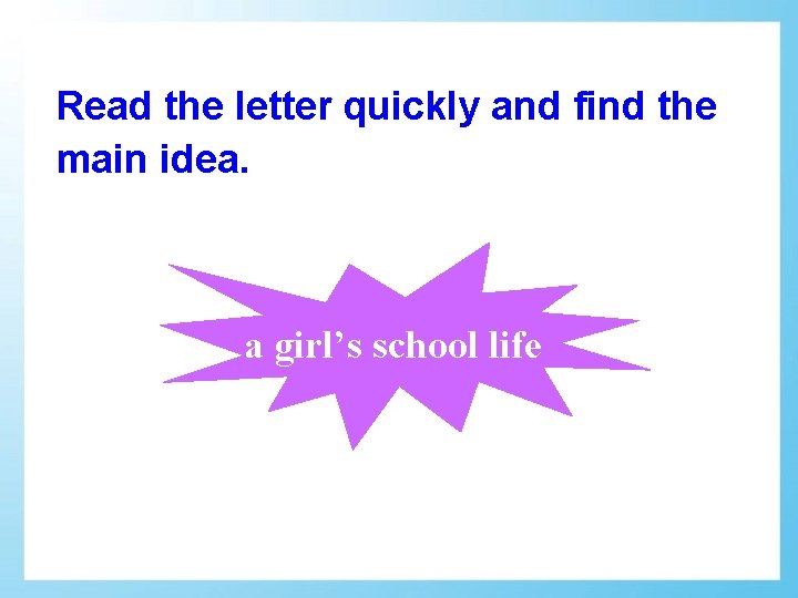 Read the letter quickly and find the main idea. a girl’s school life 