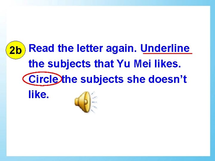 2 b Read the letter again. Underline the subjects that Yu Mei likes. Circle
