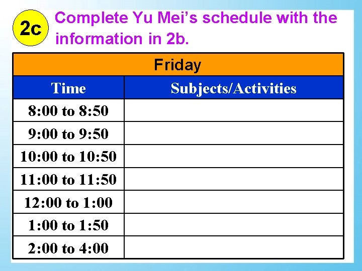 2 c Complete Yu Mei’s schedule with the information in 2 b. Time 8: