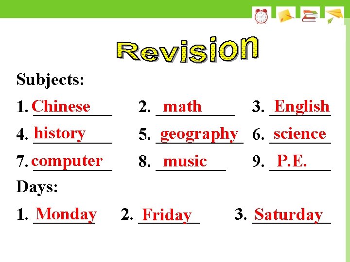 Subjects: Chinese math English 1. _____ 2. _____ 3. _______ history science geography 4.