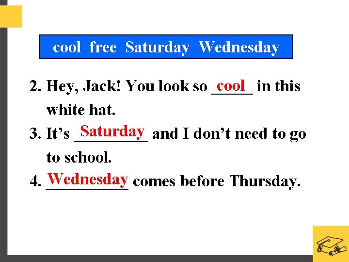 cool free Saturday Wednesday cool 2. Hey, Jack! You look so _____ in this