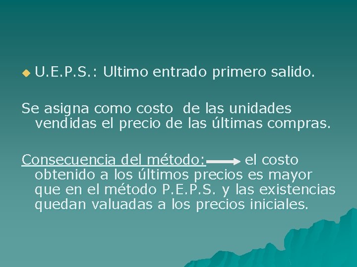 u U. E. P. S. : Ultimo entrado primero salido. Se asigna como costo