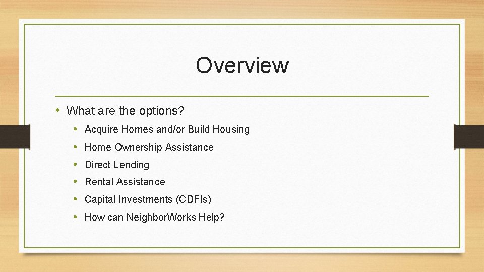 Overview • What are the options? • • • Acquire Homes and/or Build Housing