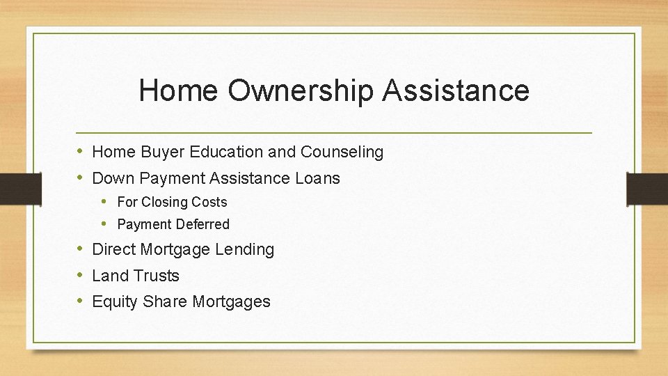 Home Ownership Assistance • Home Buyer Education and Counseling • Down Payment Assistance Loans