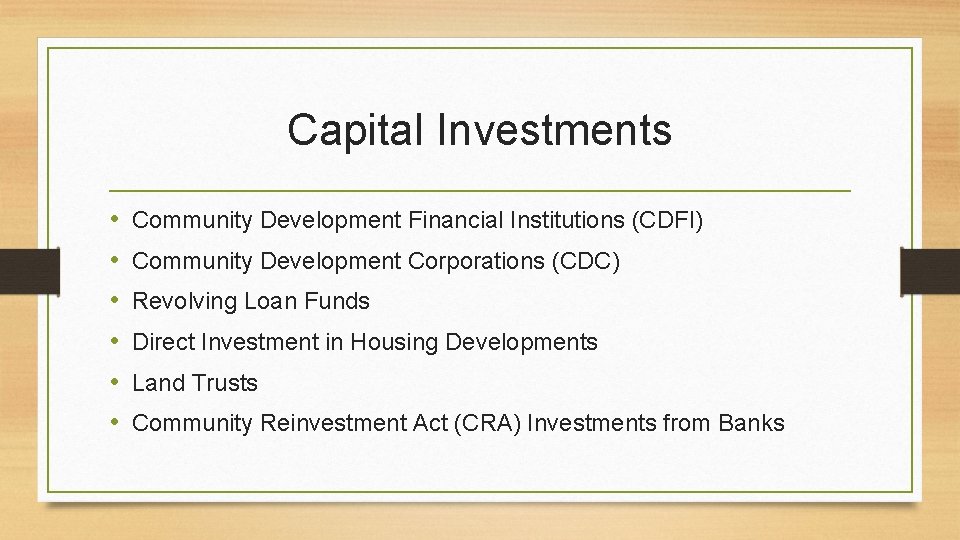 Capital Investments • • • Community Development Financial Institutions (CDFI) Community Development Corporations (CDC)