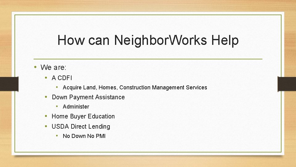 How can Neighbor. Works Help • We are: • A CDFI • Acquire Land,