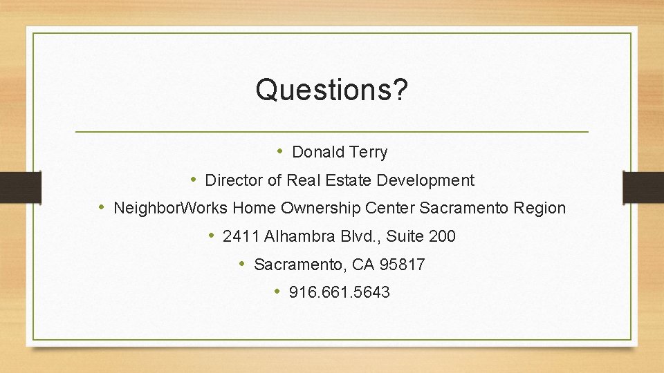 Questions? • Donald Terry • Director of Real Estate Development • Neighbor. Works Home