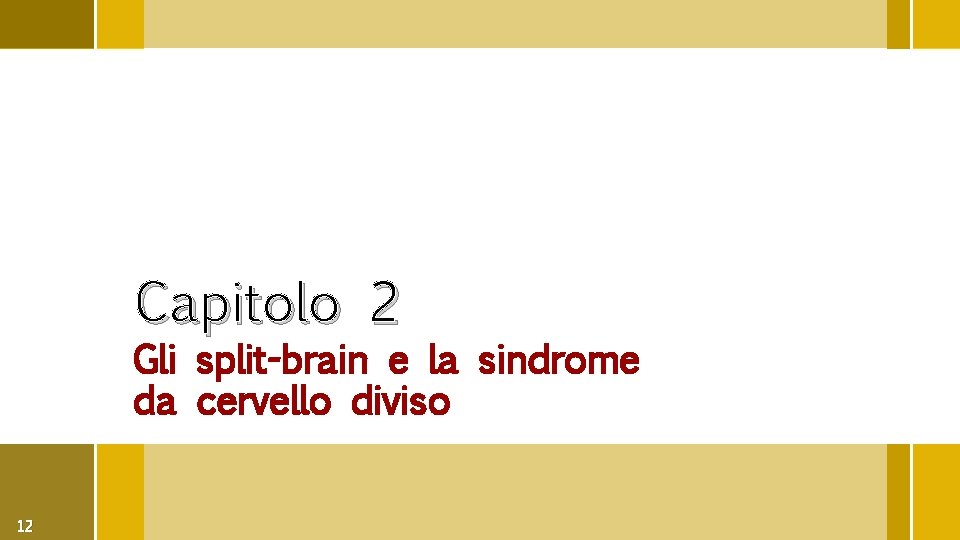 Capitolo 2 Gli split-brain e la sindrome da cervello diviso 12 