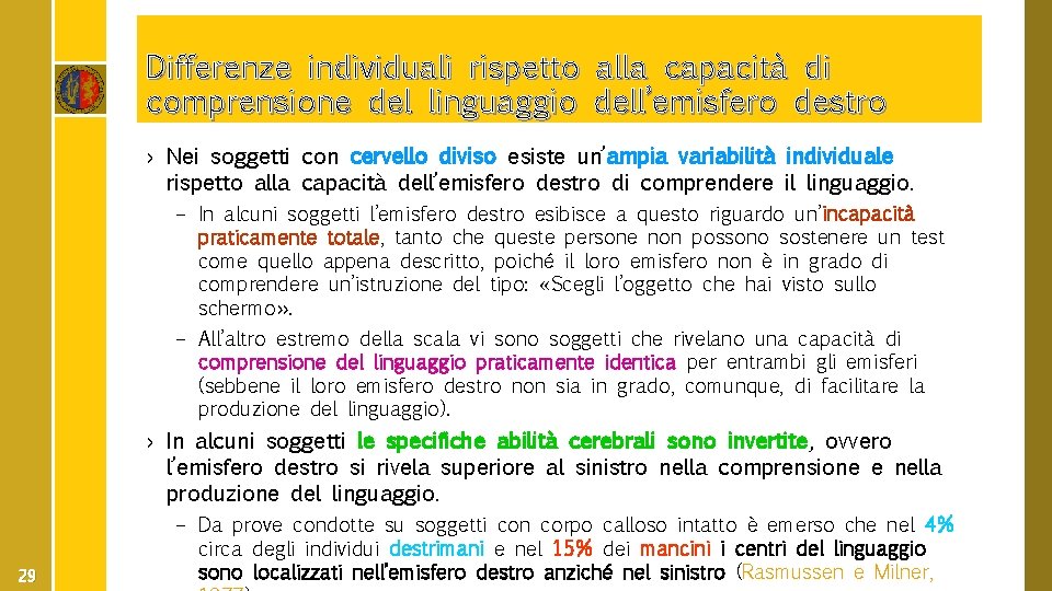 Differenze individuali rispetto comprensione del linguaggio alla capacità di dell’emisfero destro › Nei soggetti