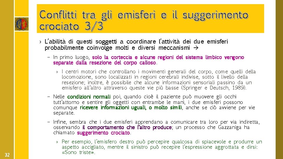 Conflitti tra gli emisferi e il suggerimento crociato 3/3 › L’abilità di questi soggetti