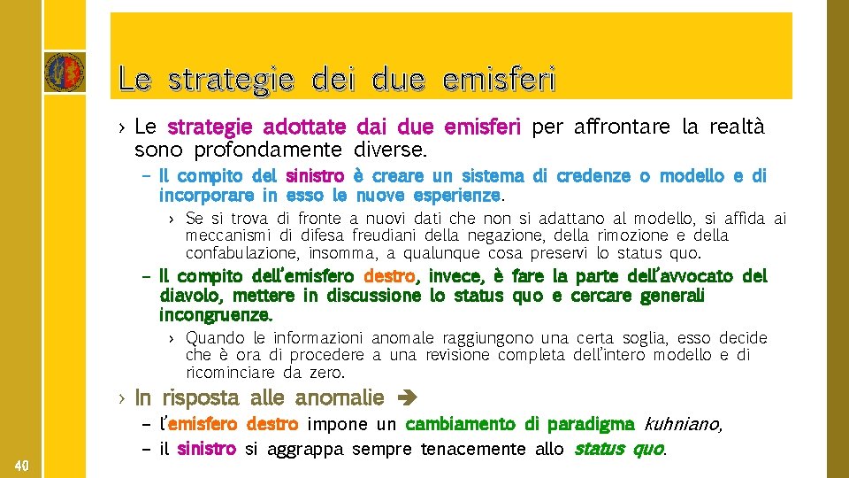 Le strategie dei due emisferi › Le strategie adottate dai due emisferi per affrontare