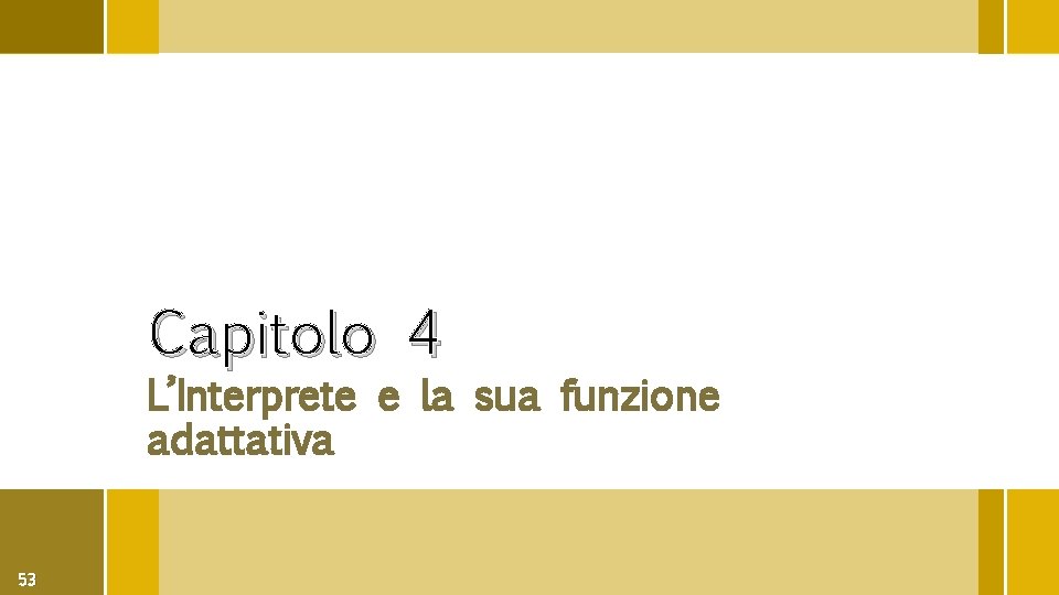 Capitolo 4 L’Interprete e la sua funzione adattativa 53 