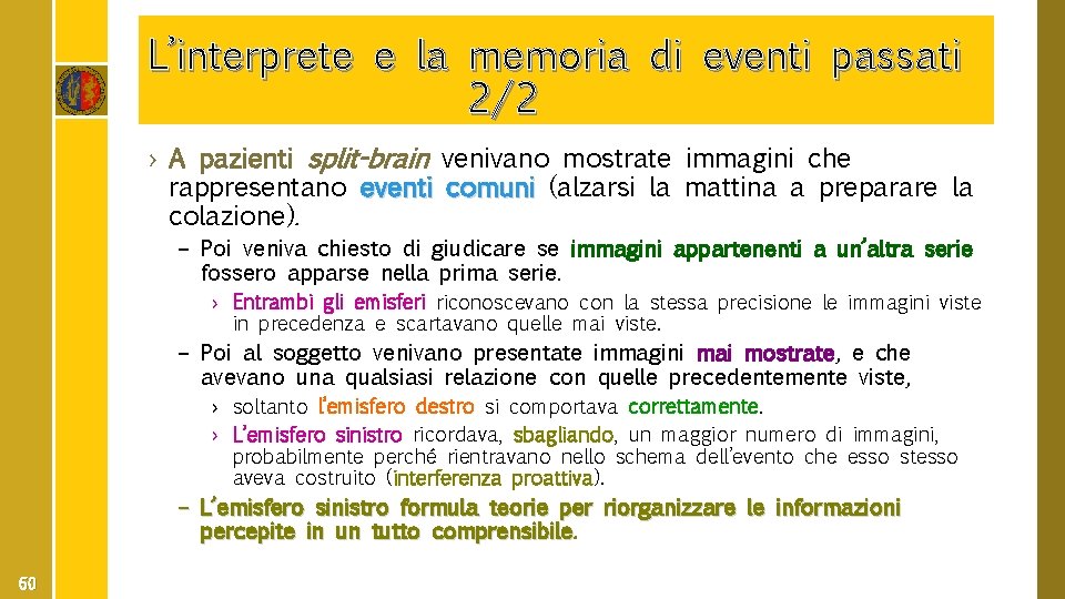 L’interprete e la memoria di eventi passati 2/2 › A pazienti split-brain venivano mostrate