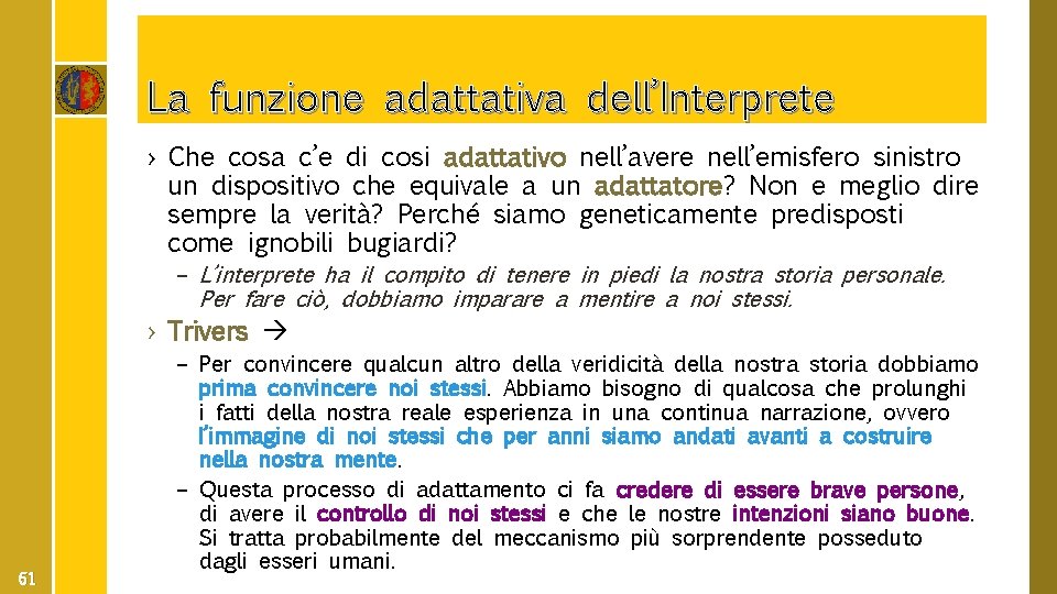 La funzione adattativa dell’Interprete › Che cosa c’e di cosi adattativo nell’avere nell’emisfero sinistro