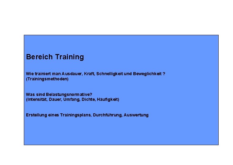 Bereich Training Wie trainiert man Ausdauer, Kraft, Schnelligkeit und Beweglichkeit ? (Trainingsmethoden) Was sind