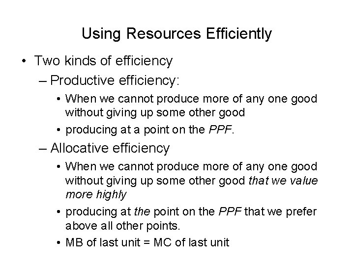 Using Resources Efficiently • Two kinds of efficiency – Productive efficiency: • When we