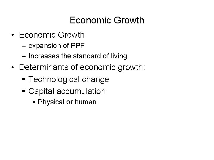 Economic Growth • Economic Growth – expansion of PPF – Increases the standard of