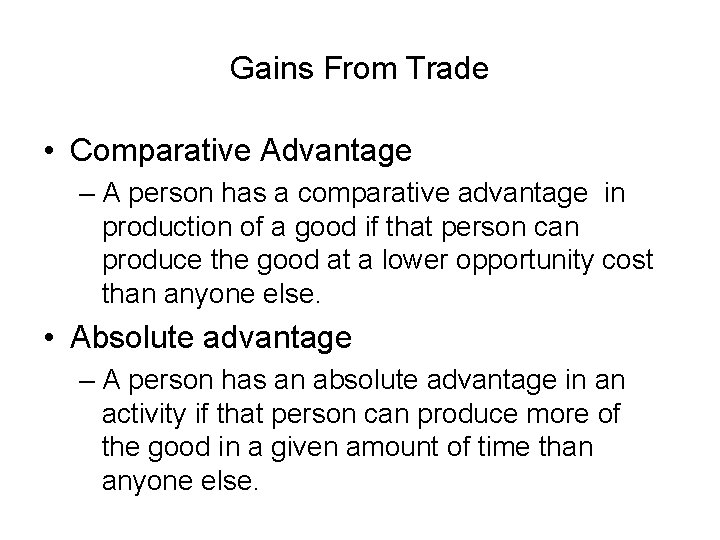 Gains From Trade • Comparative Advantage – A person has a comparative advantage in