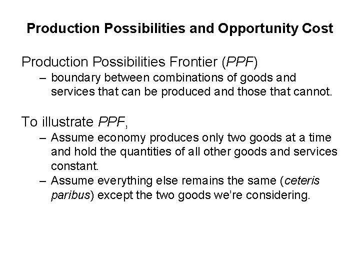 Production Possibilities and Opportunity Cost Production Possibilities Frontier (PPF) – boundary between combinations of