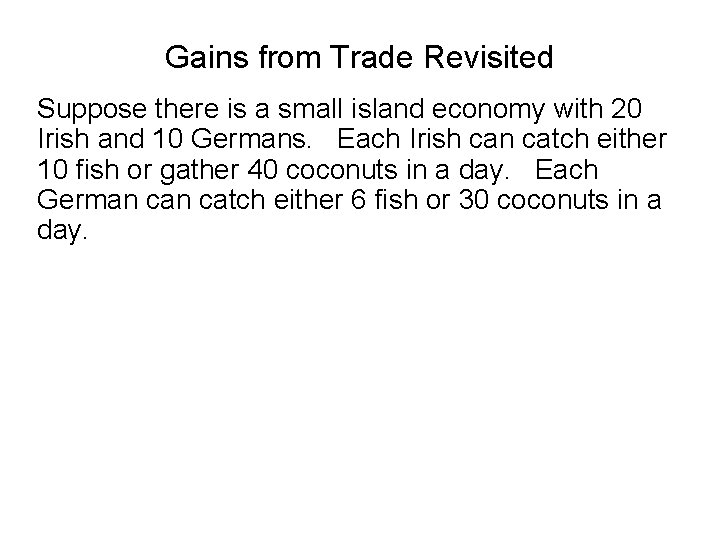Gains from Trade Revisited Suppose there is a small island economy with 20 Irish