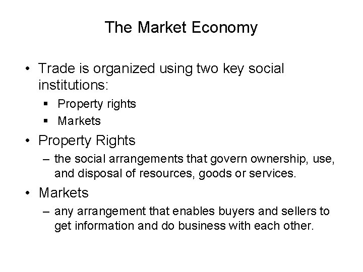 The Market Economy • Trade is organized using two key social institutions: § Property