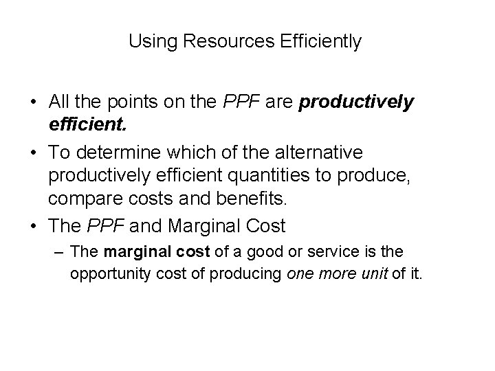 Using Resources Efficiently • All the points on the PPF are productively efficient. •