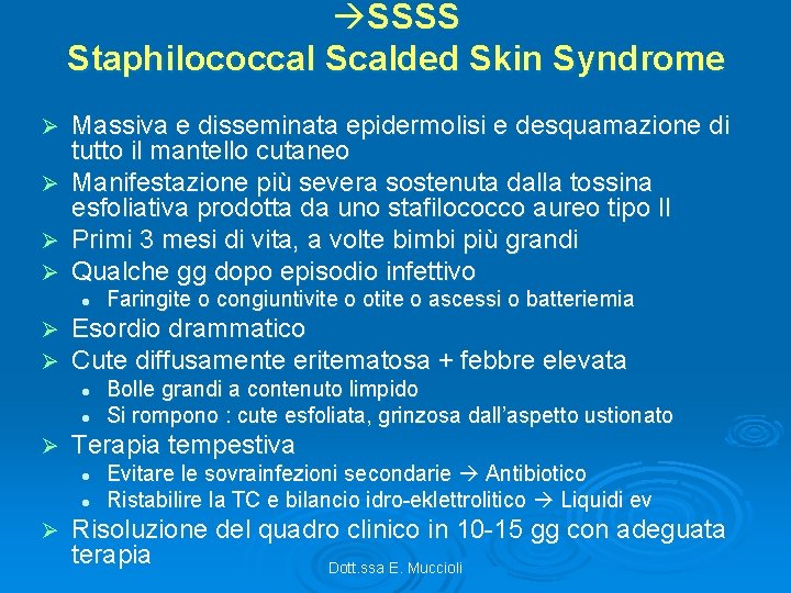  SSSS Staphilococcal Scalded Skin Syndrome Massiva e disseminata epidermolisi e desquamazione di tutto