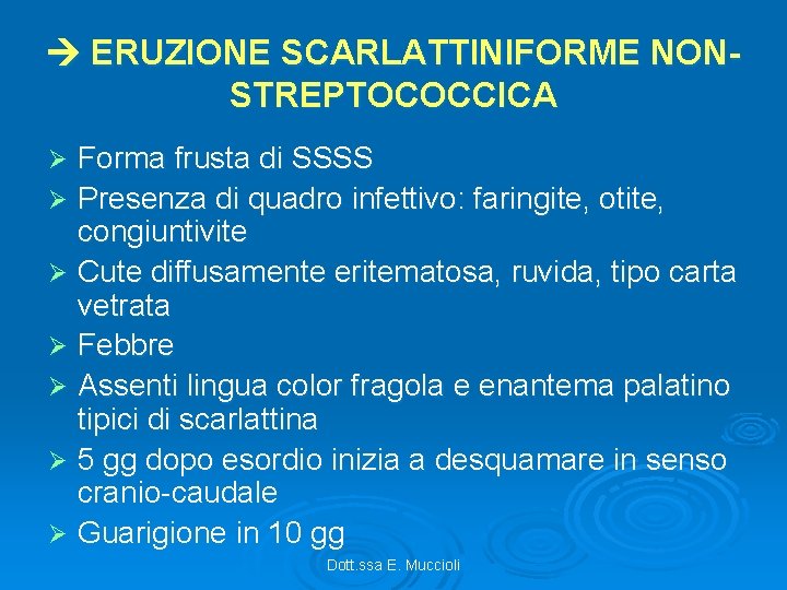  ERUZIONE SCARLATTINIFORME NONSTREPTOCOCCICA Forma frusta di SSSS Ø Presenza di quadro infettivo: faringite,