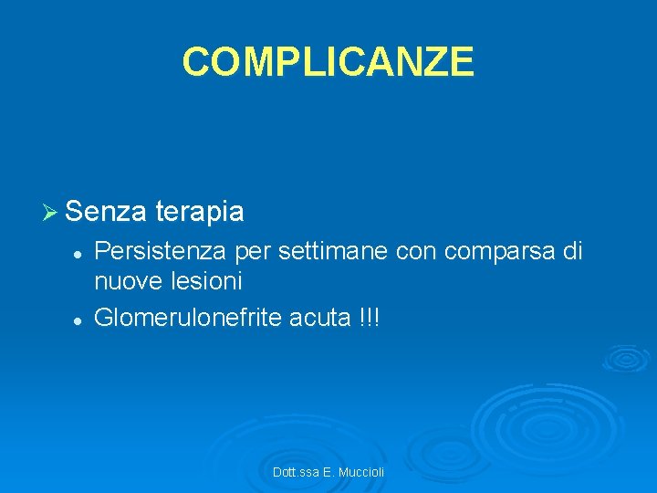 COMPLICANZE Ø Senza terapia l l Persistenza per settimane con comparsa di nuove lesioni