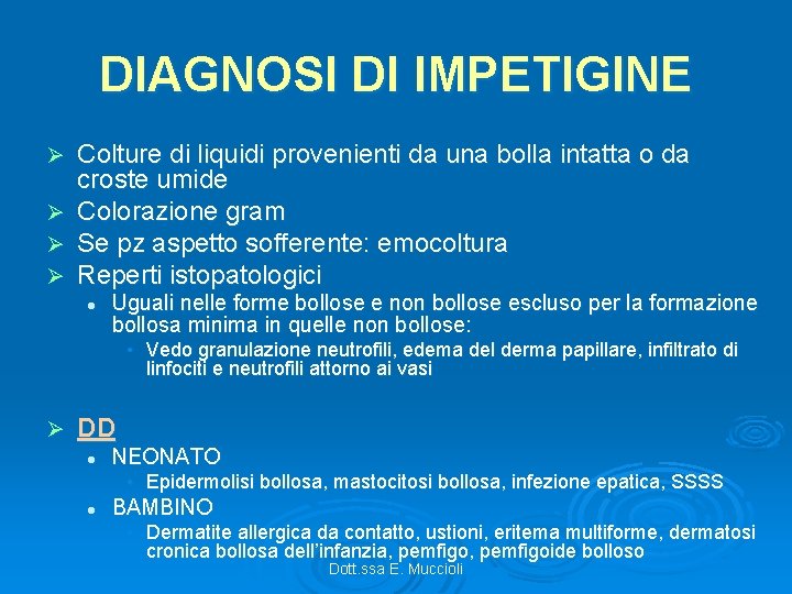 DIAGNOSI DI IMPETIGINE Colture di liquidi provenienti da una bolla intatta o da croste